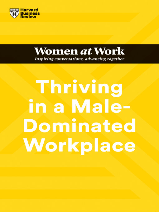 Title details for Thriving in a Male-Dominated Workplace by Harvard Business Review - Wait list